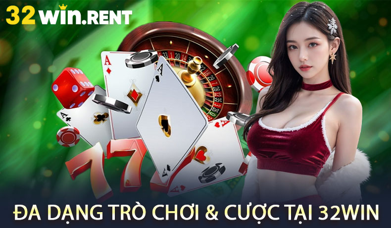 Đa Dạng Trò Chơi & Cược Tại 32WIN