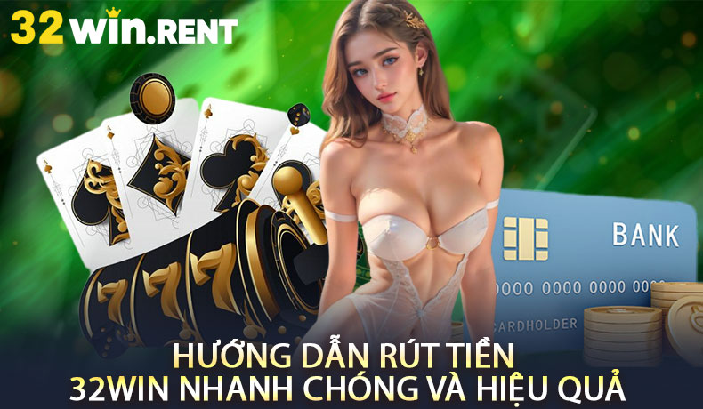 Hướng dẫn rút tiền 32WIN nhanh chóng và hiệu quả