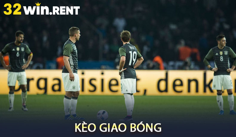 Kèo giao bóng 32WIN