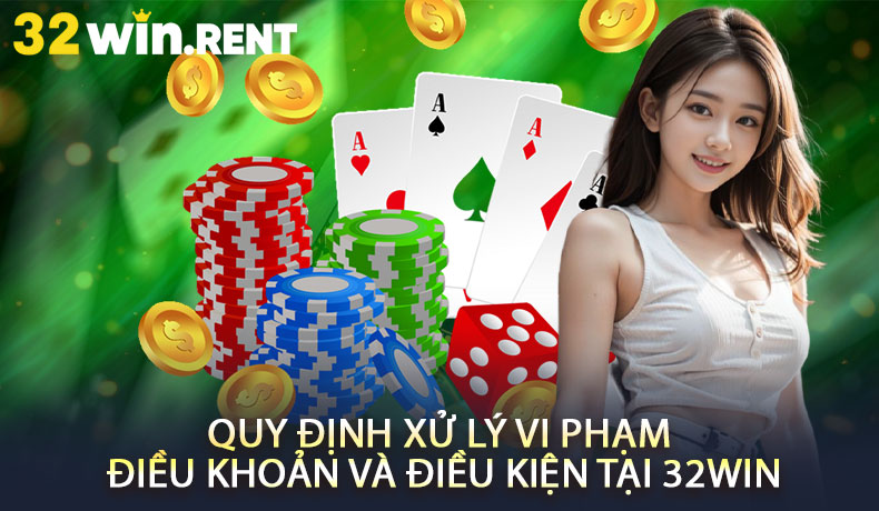 Quy định xử lý vi phạm điều khoản và điều kiện tại 32WIN