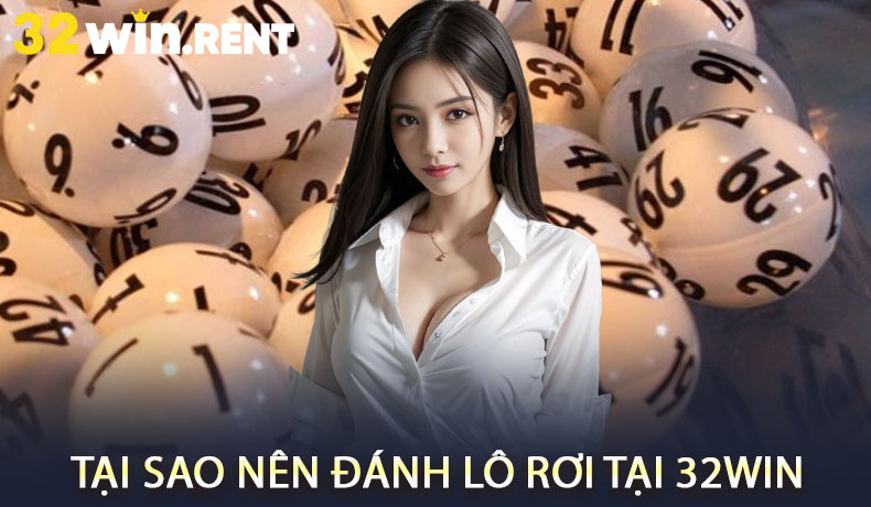 Tại Sao Nên Đánh Lô Rơi Tại 32WIN
