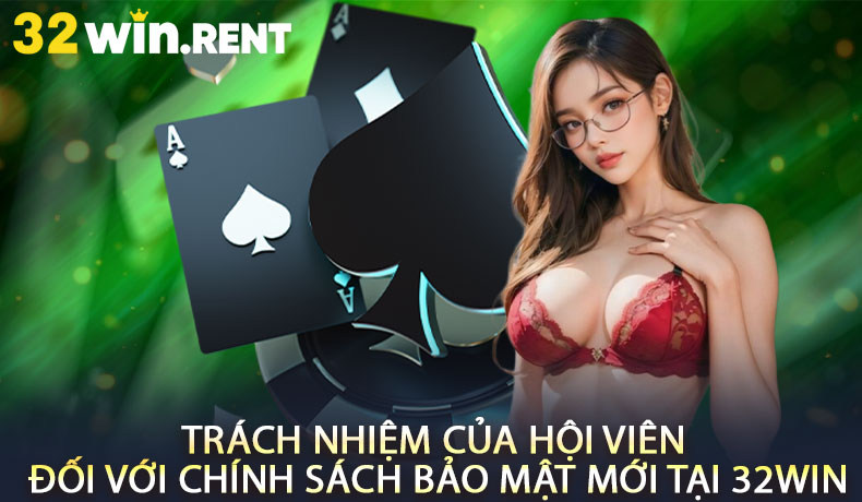 Trách nhiệm của hội viên đối với chính sách bảo mật mới tại 32WIN
